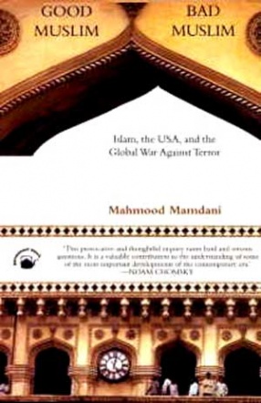 Good Muslim, Bad Muslim: Islam, The USA, and The Global War against Terror