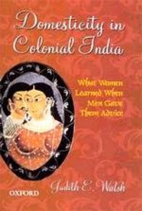 Domesticity in Colonial India: What Women Learned When Men Gave Them Advice