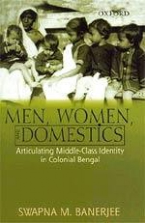 Men, Women, and Domestics: Articulating Middle-Class Identity in Colonial Bengal