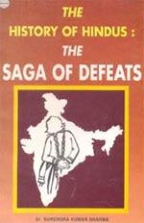 The History of Hindus: The Saga of Defeats