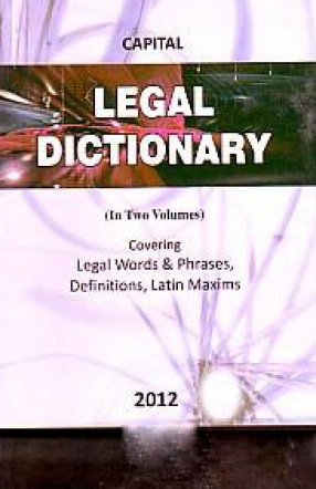 Capital's Legal Dictionary: Covering Legal Words, Phrases, Definitions & Latin Maxims (In 2 Volumes)