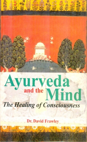 Ayurveda and the Mind: The Healing of Consciousness