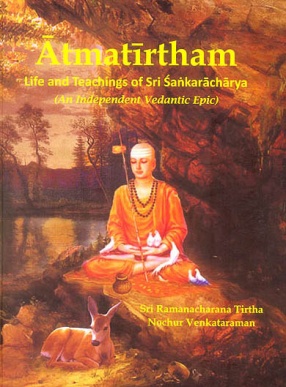 Atmatirtham: Life and Teachings of Sri Sankaracharya (An Independent Vedantic Epic)