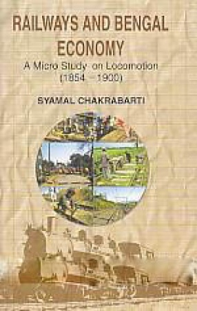 Railways and Bengal Economy: A Micro Study on Locomotion, 1854-1900