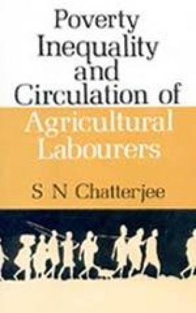 Poverty, Inequality & Circulation of Agricultural Labour: A Micro Level Study of Birbhum, West Bengal