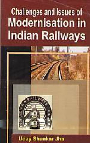 Challenges and Issues of Modernisation in Indian Railways