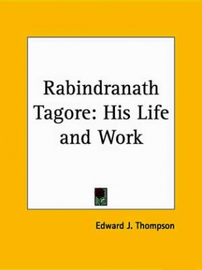 Rabindranath Tagore: His Life and Work