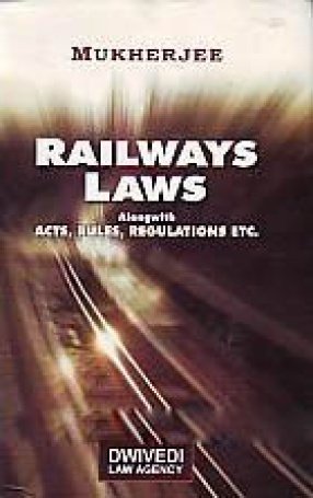 Railways Laws: Alongwith Acts, Rules, Regulations, Etc.