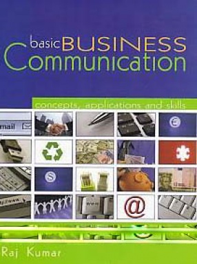 Basic Business Communication: Concepts, Applications and Skills