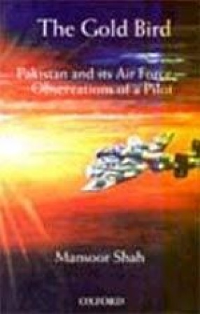 The Gold Bird: Pakistan and its Air Force, Observations of a Pilot