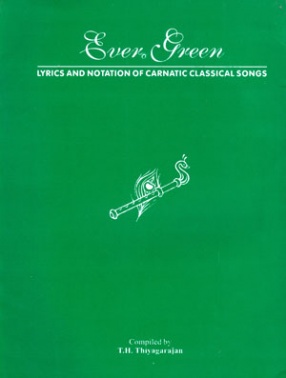 Ever Green: Lyrics and Notation of Carnatic Classical Songs