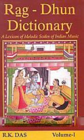 Rag - Dhun Dictionary: A Lexicon of the Melodic Scales of Indian Music (In 2 Volumes)