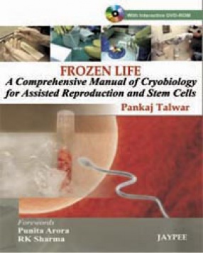 Frozen Life: A Comprehensive Manual of Cryobiology for Assisted Reproduction and Stem Cells