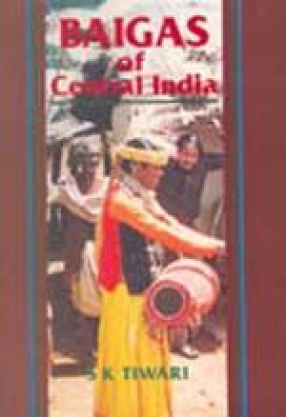Baigas of Central India: Habitat and Culture of a Primitive Tribe