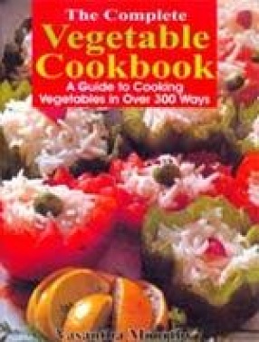 The Complete Vegetable Cookbook: A Guide to Cooking Vegetables in Over 300 Ways