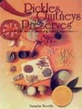 Pickles, Chutneys and Preserves: Over 150 Ways of Preserving Fruits and Vegetables