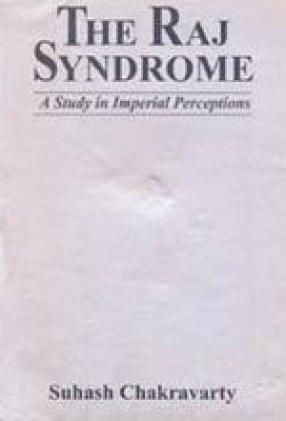 The Raj Syndrome: A Study in Imperial Perceptions