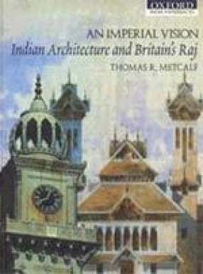 An Imperial Vision: Indian Architecture and Britain's Raj