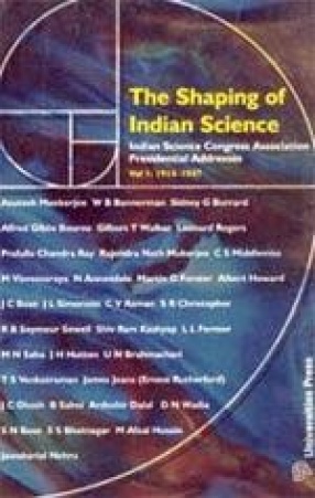 The Shaping of Indian Science: Indian Science Congress Association Presidential Addresses (Volume 1)