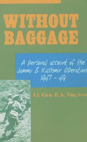 Without Baggage: A Personal Account of the Jammu and Kashmir Operations, October 1947-January 1949