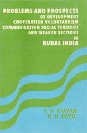 Problems and Prospects of Development, Cooperation, Voluntaryism, Communication Social Tensions and Weaker Sections in Rural India