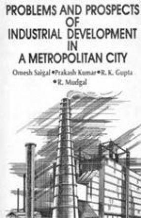 Problems & Prospects of Industrial Development in A Metropolitan City: A Case of Delhi