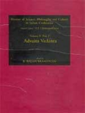 History of Science, Philosophy and Culture in Indian Civilization: Advaita Vedanta (Volume II, Part 2)