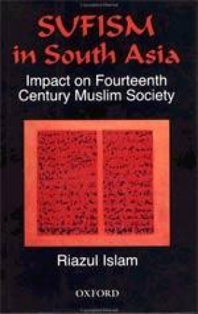 Sufism in South Asia: Impact on Fourteenth Century Muslim Society