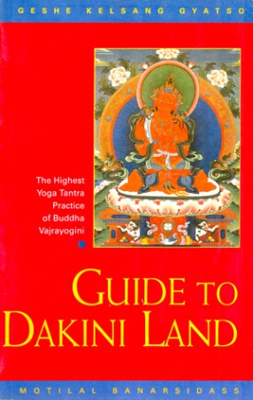 Guide to Dakini Land: The Highest Yoga Tantra Practice of Buddha Vajrayogini