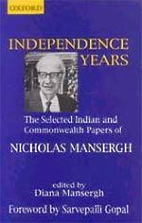 Independence Years: The Selected Indian and Commonwealth Papers of Nicholas Mansergh