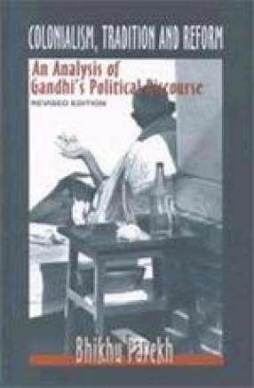 Colonialism, Tradition and Reform: An Analysis of Gandhi`s Political Discourse