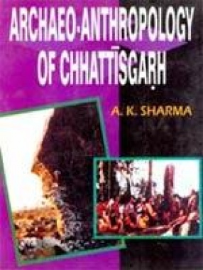 Archaeo-Anthropology of Chhattisgarh