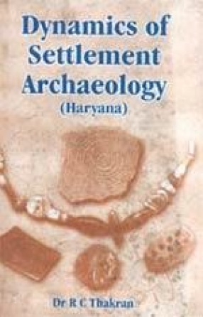 Dynamics of Settlement Archaeology (Haryana)