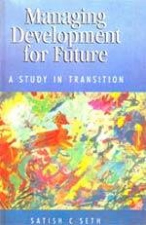 Managing Development for Future: A Study in Transition and Change Management (In 2 Volumes)