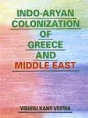 Indo-Aryan Colonization of Greece and Middle East (In 2 Vols.)