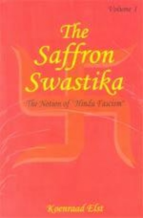 The Saffron Swastika: The Nation of Hindu Fascism (In 2 Volumes)