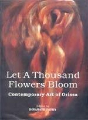 Let A Thousand Flowers Bloom: Contemporary Art of Orissa