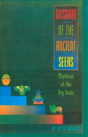 Wisdom of the Ancient Seers: Mantras of the Rig Veda