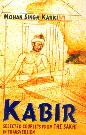 Kabir (Selected Couplets from the Sakhi in Transversion)