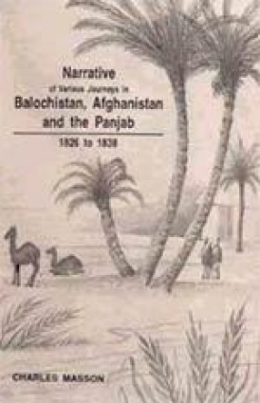 Narrative of Various Journeys in Balochistan, Afghanistan and the Panjab (In 4 Volumes)