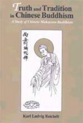 Truth and Tradition in Chinese Buddhism: A Study of Chinese Mahayana Buddhism