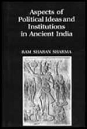 Aspects of Political Ideas and Institutions in Ancient India