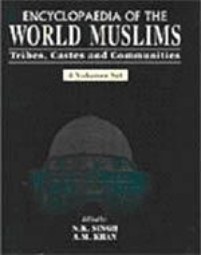 Encyclopaedia of the World Muslims: Tribes, Castes and Communities (In 4 Volumes)