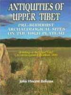 Antiquities of Upper Tibet: Pre-Buddhist Archaeological Sites on the High Plateau