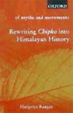 Of Myths and Movements: Rewriting Chipko into Himalayan History