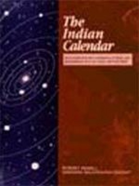 The Indian Calender with Tables for the Conversion of Hindu and Muhammadan into A.D Dates and Vice-V