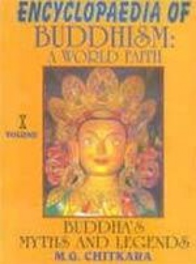 Encyclopaedia of Buddhism : A World Faith : Buddha's : Myths and Legends (Volume X)