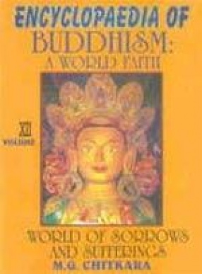 Encyclopaedia of Buddhism : A World Faith : World of Sorrows and Sufferings (Volume XII)