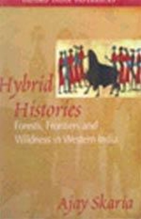 Hybrid Histories : Forests, Frontiers and Wildness in Western India