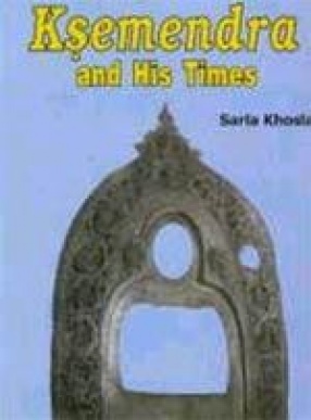 Ksemendra and His Times : Socio-Religious & Economic History of Kashmir as Depicted by Ksemendra